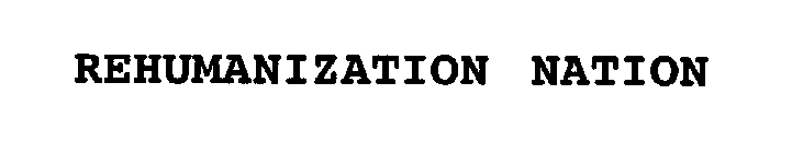 REHUMANIZATION NATION