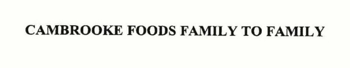CAMBROOKE FOODS FAMILY TO FAMILY