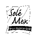 SOLÉ MEX FRESH MEXICAN GRILL