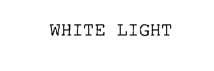 WHITE LIGHT