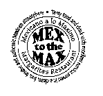MEX TO THE MAX MEXICANO A LO MAXIMO MARGARITAS RESTAURANT TASTY FOOD AND DRINK WITH EXCELLENT SERVICE SERVED IN A CLEAN, FUN, FESTIVE AND AUTHENTIC MEXICAN ATMOSPHERE