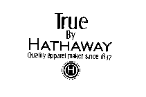 TRUE BY HATHAWAY QUALITY APPAREL MAKER SINCE 1837 H