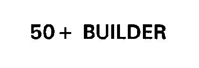 50+ BUILDER