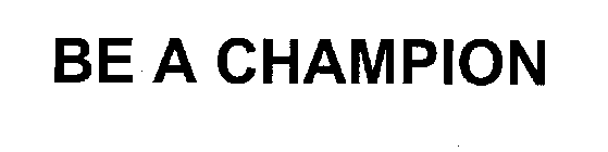 BE A CHAMPION