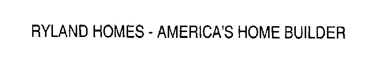 RYLAND HOMES - AMERICA'S HOME BUILDER