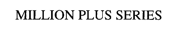 MILLION PLUS SERIES