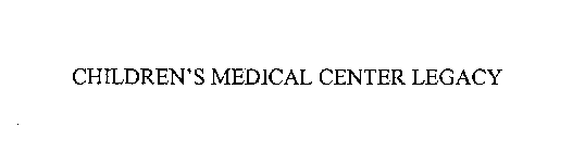 CHILDREN'S MEDICAL CENTER LEGACY