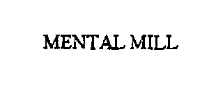 MENTAL MILL