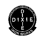 DEPENDABLE SERVICE SINCE 1933 DIXIE DIXIE IRON WORKS
