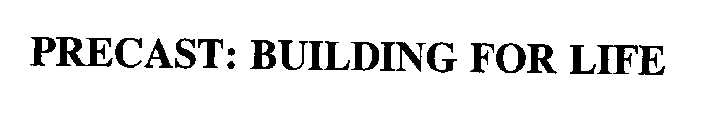PRECAST: BUILDING FOR LIFE