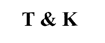 T & K