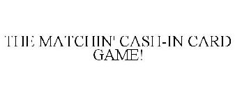 THE MATCHIN' CASH-IN CARD GAME!