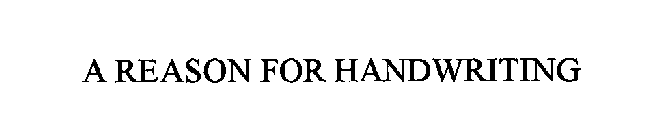 A REASON FOR HANDWRITING