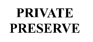 PRIVATE PRESERVE