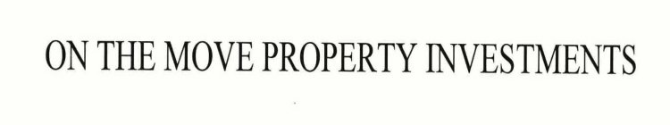 ON THE MOVE PROPERTY INVESTMENTS