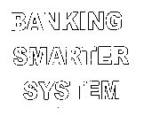 BANKING SMARTER SYSTEM