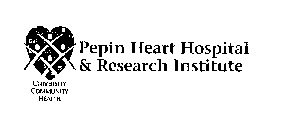 PEPIN HEART HOSPITAL & RESEARCH INSTITUTE UNIVERSITY COMMUNITY HEALTH