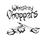 WHISKEY CHOPPERS