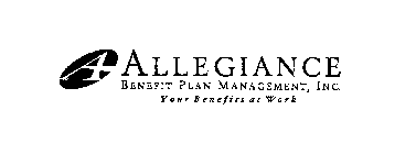 A ALLEGIANCE BENEFIT PLAN MANAGEMENT, INC. YOUR BENEFITS AT WORK