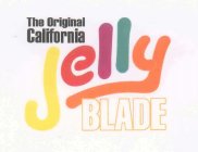 THE ORIGINAL CALIFORNIA JELLY BLADE