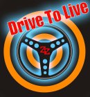 DRIVE TO LIVE ZZ