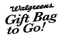 WALGREENS GIFT BAG TO GO!