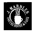 J.  MARBLES COFFEE HOUSE & CAFE