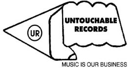 UR UNTOUCHABLE RECORDS MUSIC IS OUR BUSINESS