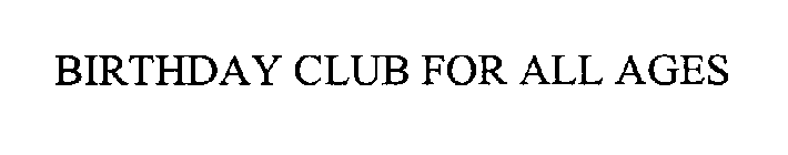 BIRTHDAY CLUB FOR ALL AGES