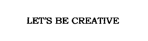LET'S BE CREATIVE