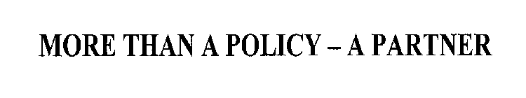 MORE THAN A POLICY - A PARTNER