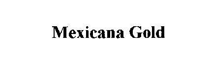 MEXICANA GOLD