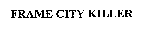 FRAME CITY KILLER