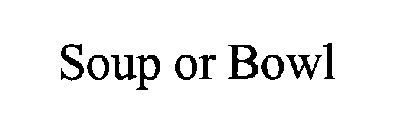 SOUP OR BOWL