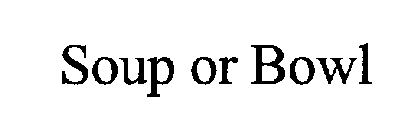 SOUP OR BOWL