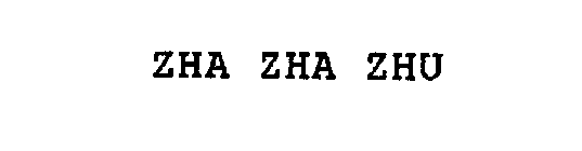 ZHA ZHA ZHU