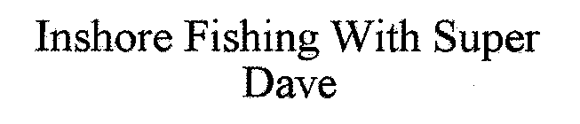 INSHORE FISHING WITH SUPER DAVE
