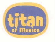 TITAN OF MEXICO