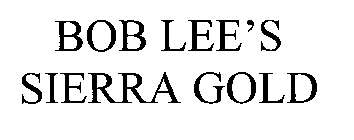 BOB LEE'S SIERRA GOLD