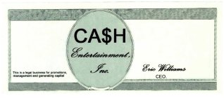 CA$H ENTERTAINMENT, INC. THIS A LEGAL BUSINESS FOR PROMOTIONS, MANAGEMENT AND GENERATING CAPITAL ERIC WILLIAMS CEO.