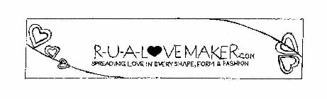 R-U-A-LOVEMAKER.COM SPREADING LOVE IN EVERY SHAPE, FORM & FASHION
