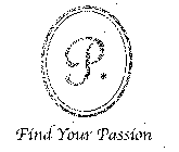 P FIND YOUR PASSION