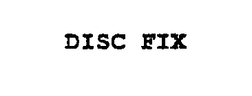 DISC FIX
