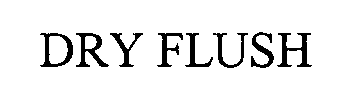DRY FLUSH