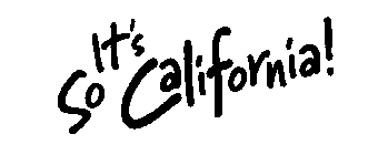 IT'S SO CALIFORNIA!