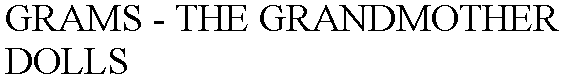 GRAMS - THE GRANDMOTHER DOLLS