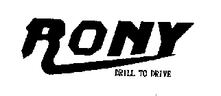 RONY DRILL TO DRIVE