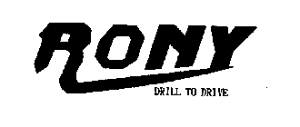 RONY DRILL TO DRIVE