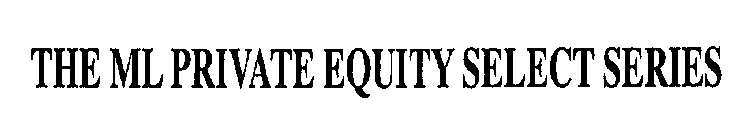 THE ML PRIVATE EQUITY SELECT SERIES