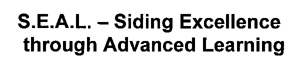 S.E.A.L.-SIDING EXCELLENCE THROUGH ADVANCED LEARNING